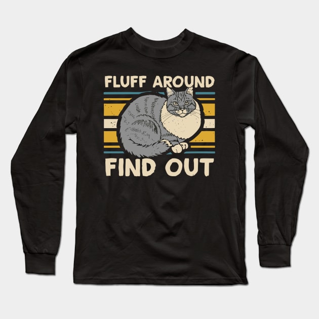 Retro Vintage Cat Fluff Around and Find Out Funny Sayings, Long Sleeve T-Shirt by Flyprint